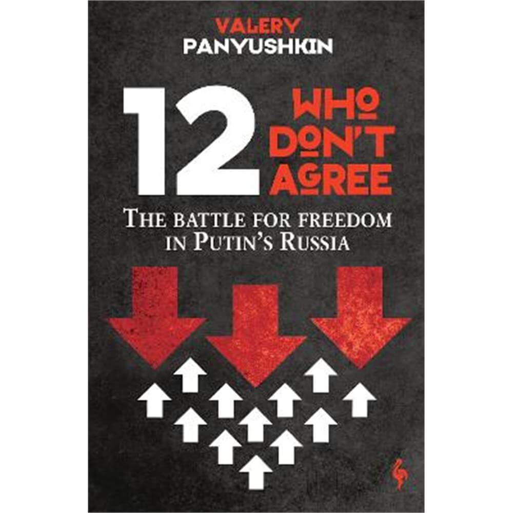 12 Who Don't Agree: The Battle for Freedom in Putin's Russia (Paperback) - Valery Panyushkin